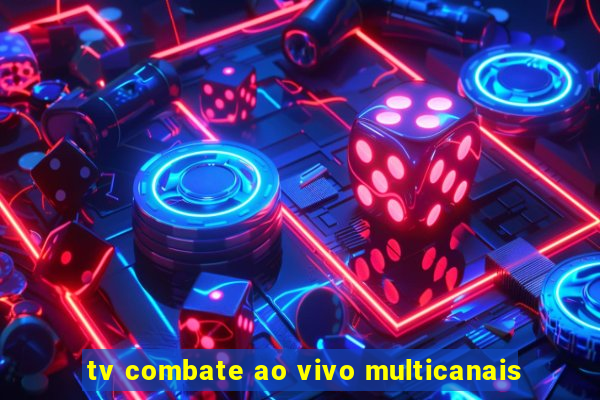 tv combate ao vivo multicanais