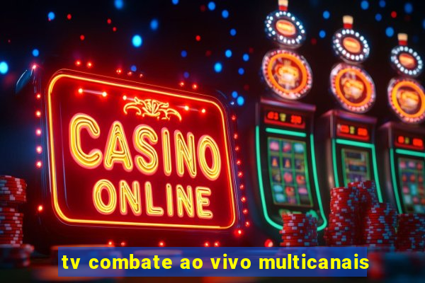 tv combate ao vivo multicanais