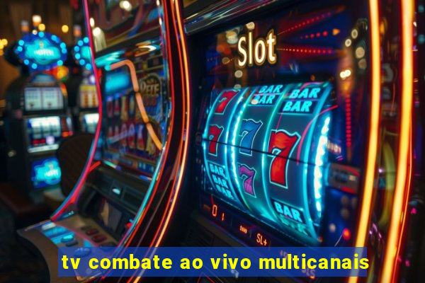 tv combate ao vivo multicanais