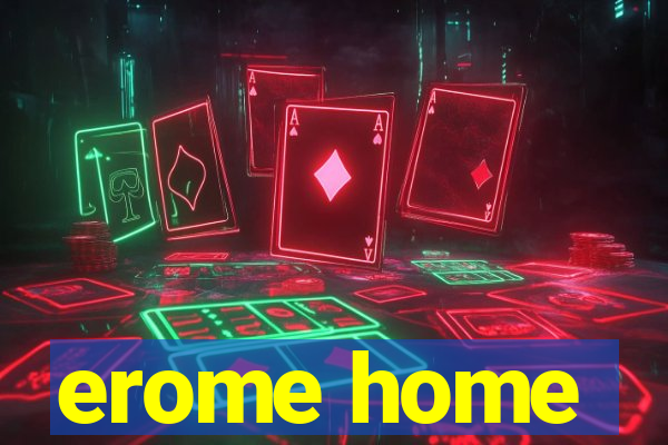 erome home