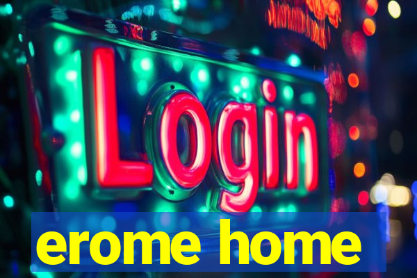 erome home