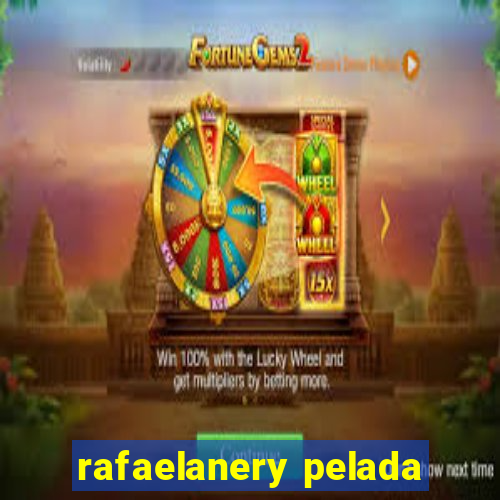 rafaelanery pelada