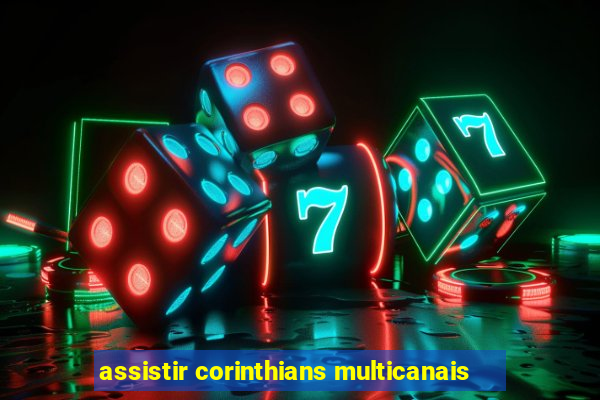 assistir corinthians multicanais