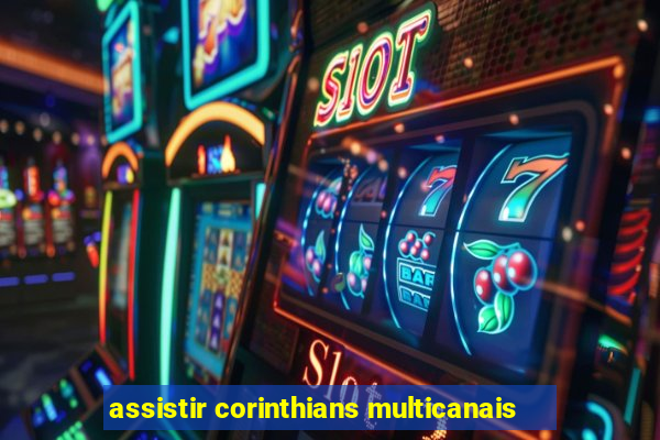 assistir corinthians multicanais