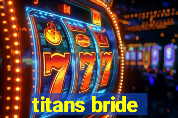 titans bride