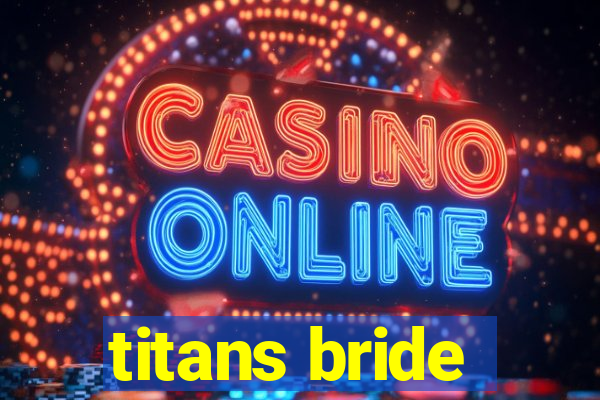 titans bride