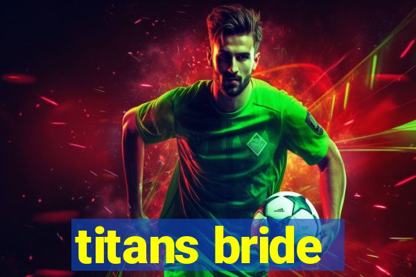 titans bride