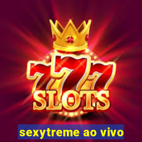 sexytreme ao vivo