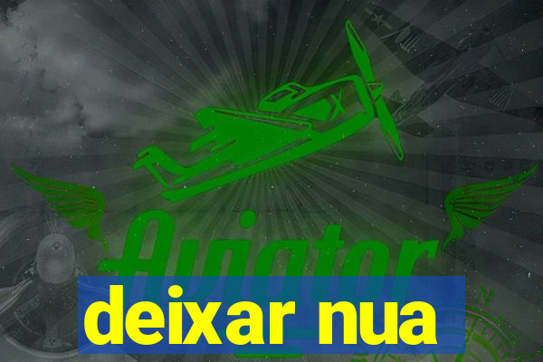 deixar nua