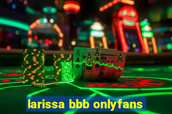 larissa bbb onlyfans