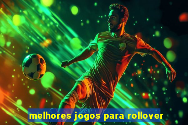 melhores jogos para rollover