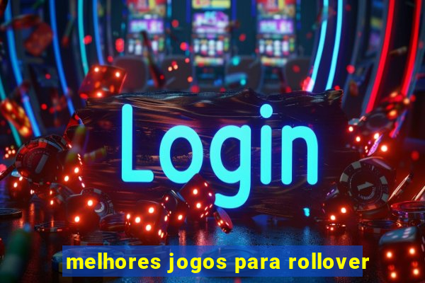 melhores jogos para rollover