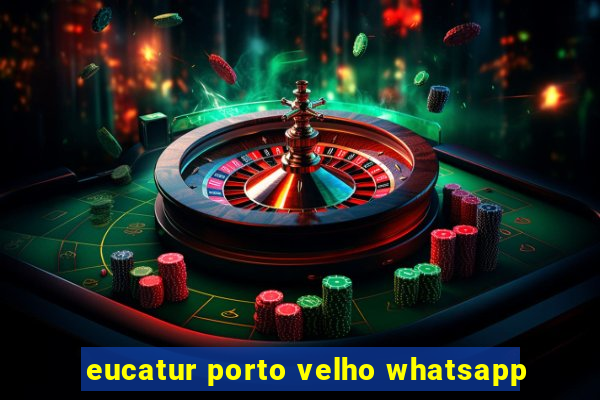 eucatur porto velho whatsapp