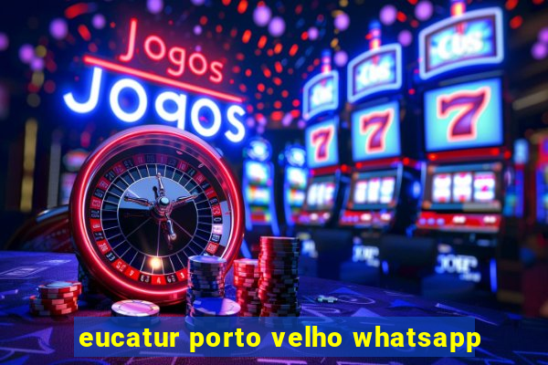 eucatur porto velho whatsapp