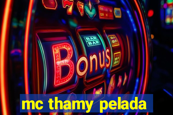 mc thamy pelada