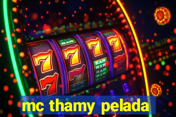 mc thamy pelada