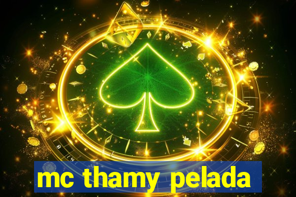 mc thamy pelada