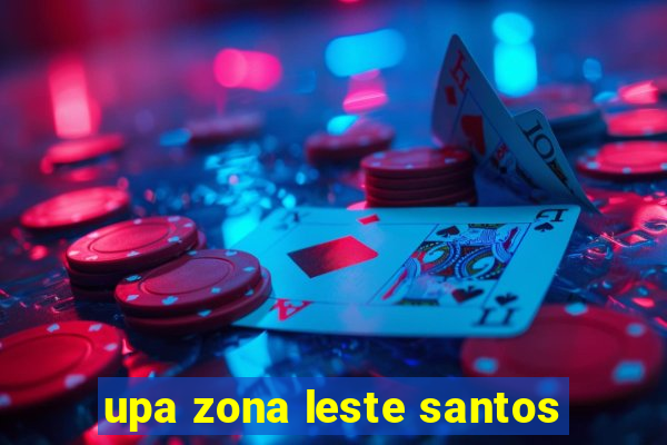 upa zona leste santos