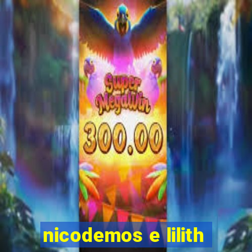 nicodemos e lilith