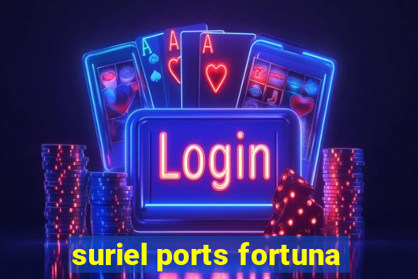 suriel ports fortuna