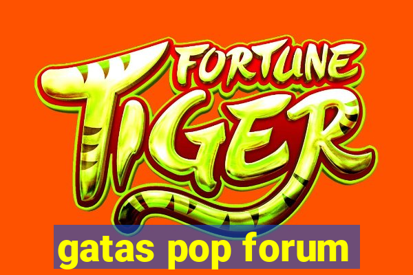 gatas pop forum