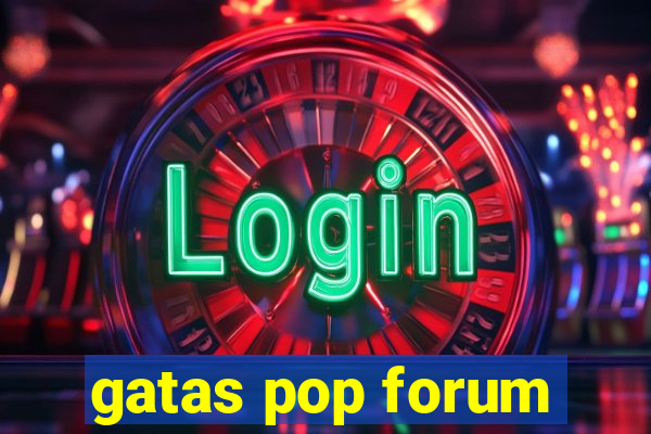 gatas pop forum