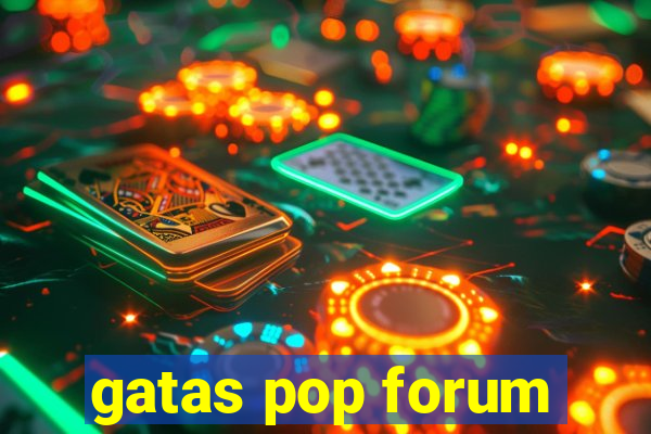 gatas pop forum