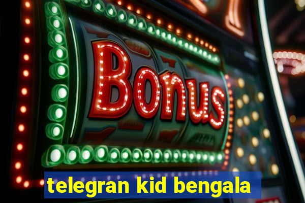 telegran kid bengala