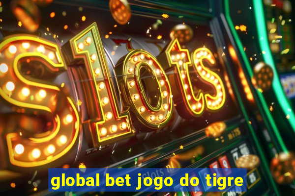 global bet jogo do tigre