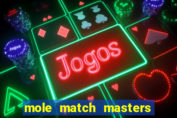 mole match masters ganha dinheiro