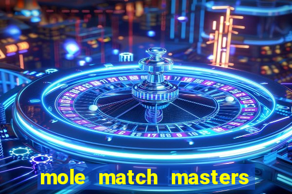 mole match masters ganha dinheiro