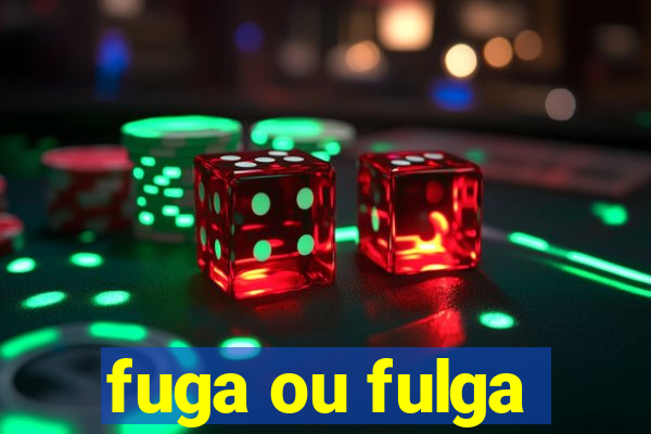 fuga ou fulga