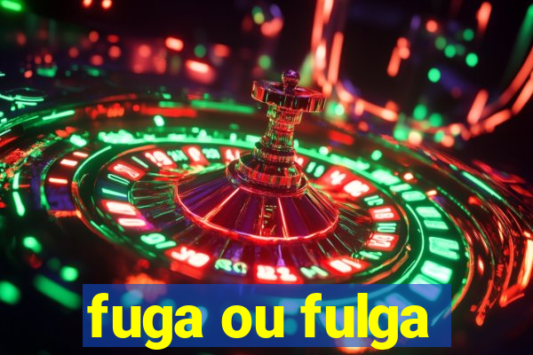 fuga ou fulga