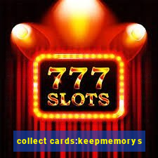 collect cards:keepmemorys