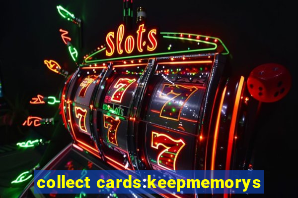 collect cards:keepmemorys