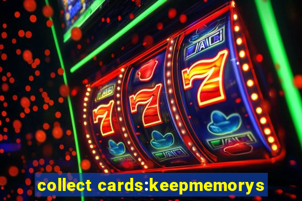 collect cards:keepmemorys