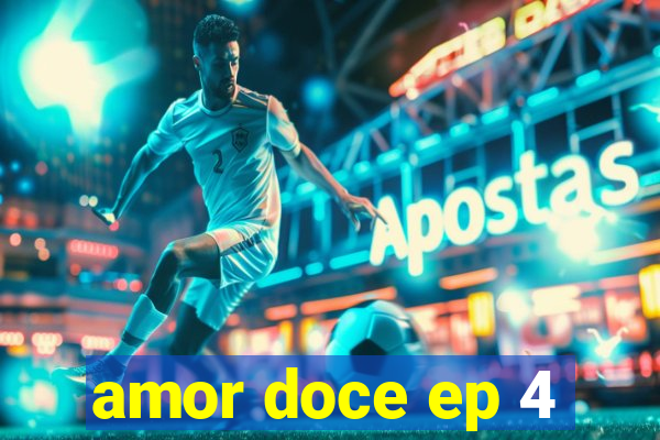 amor doce ep 4