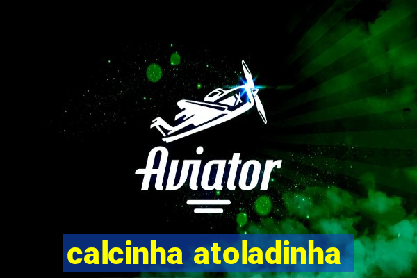 calcinha atoladinha