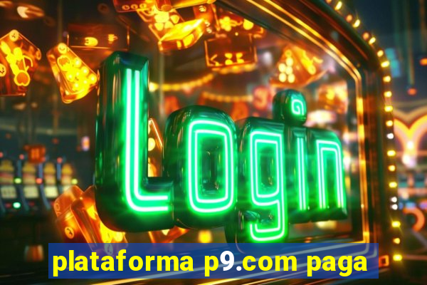 plataforma p9.com paga