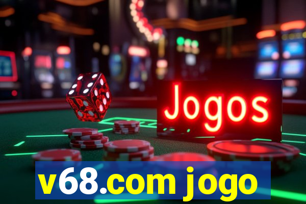 v68.com jogo