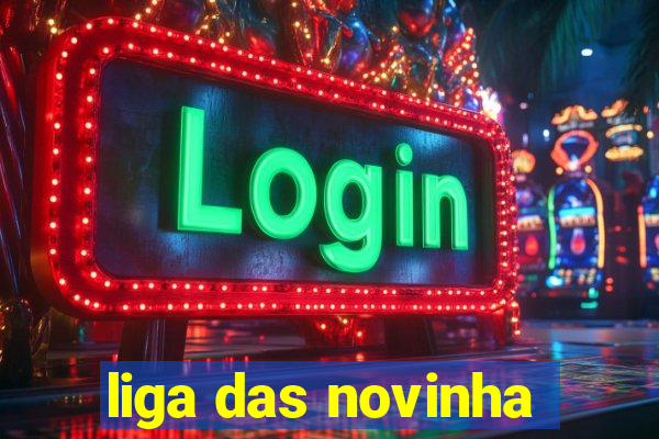 liga das novinha