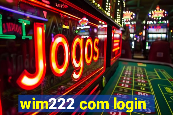 wim222 com login