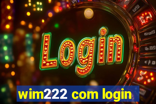 wim222 com login