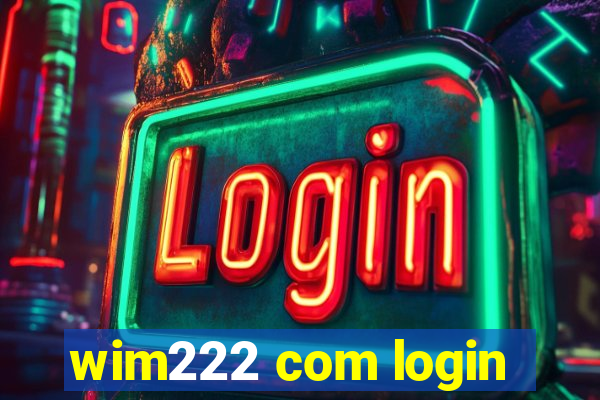 wim222 com login