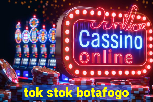 tok stok botafogo