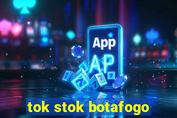 tok stok botafogo