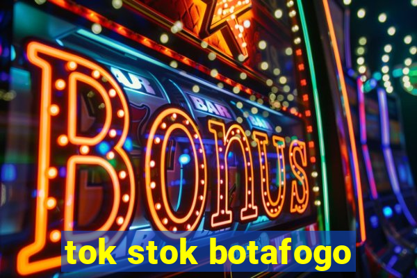 tok stok botafogo