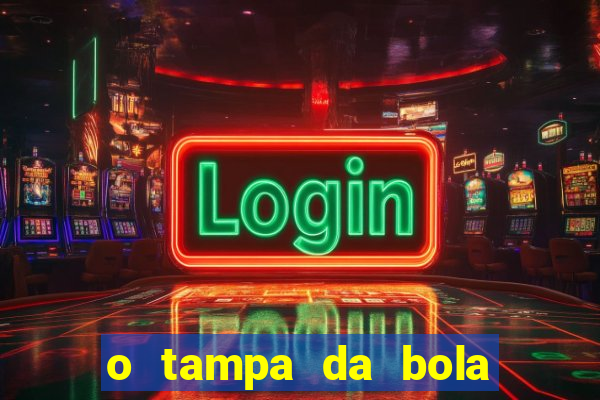 o tampa da bola ao vivo hoje