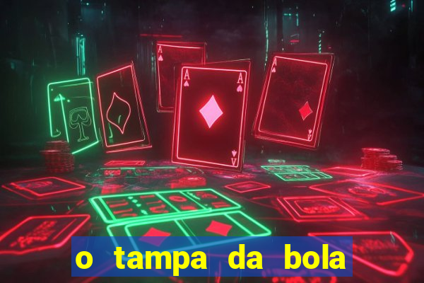 o tampa da bola ao vivo hoje