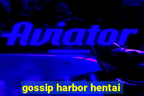 gossip harbor hentai